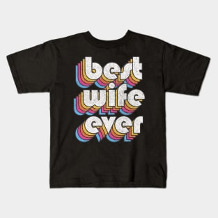 Best Wife Ever! Retro Faded-Style Typography Design Kids T-Shirt